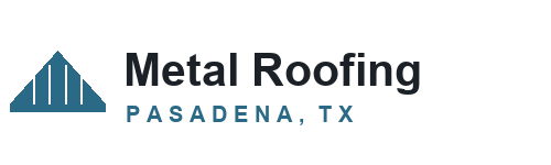 Metal Roofing Pasadena TX